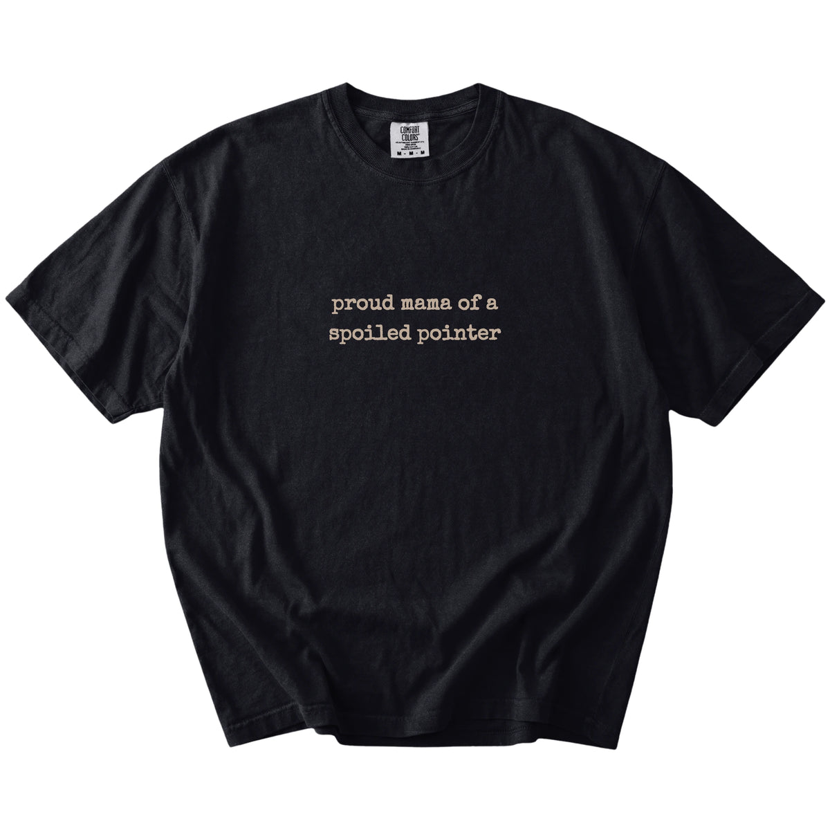 Proud Mama of a Spoiled Pointer lettering on a Black Comfort Colors® T-shirt
