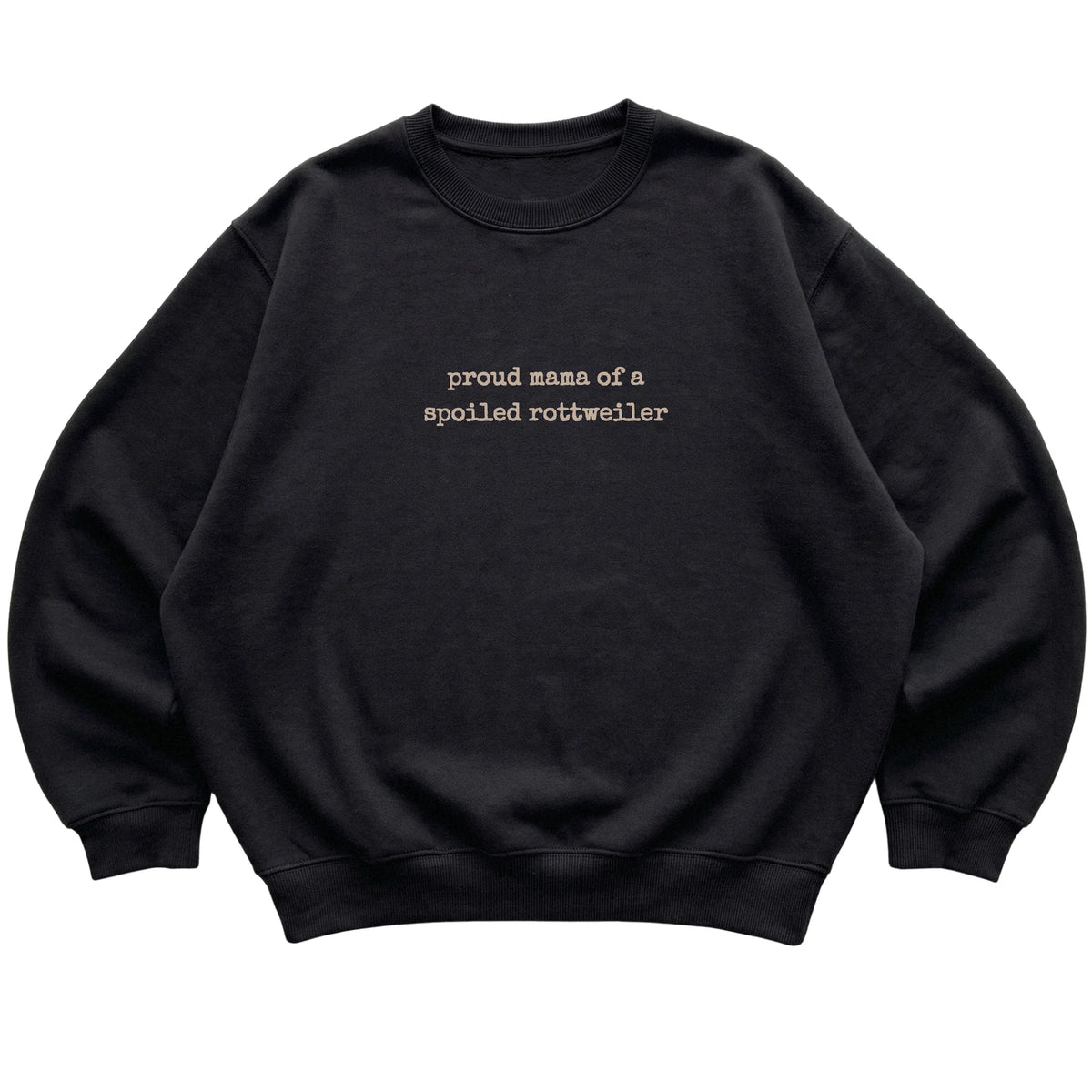 Black Proud Mama of a Spoiled Rottweiler sweatshirt laid flat