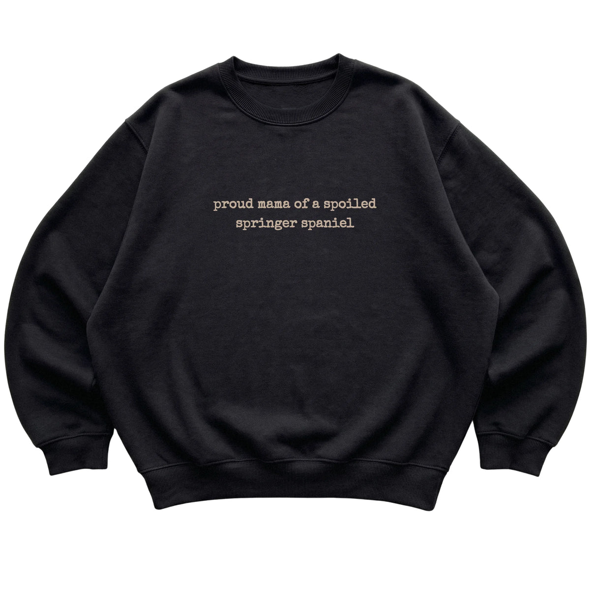 Black Proud Mama of a Spoiled Springer Spaniel sweatshirt laid flat