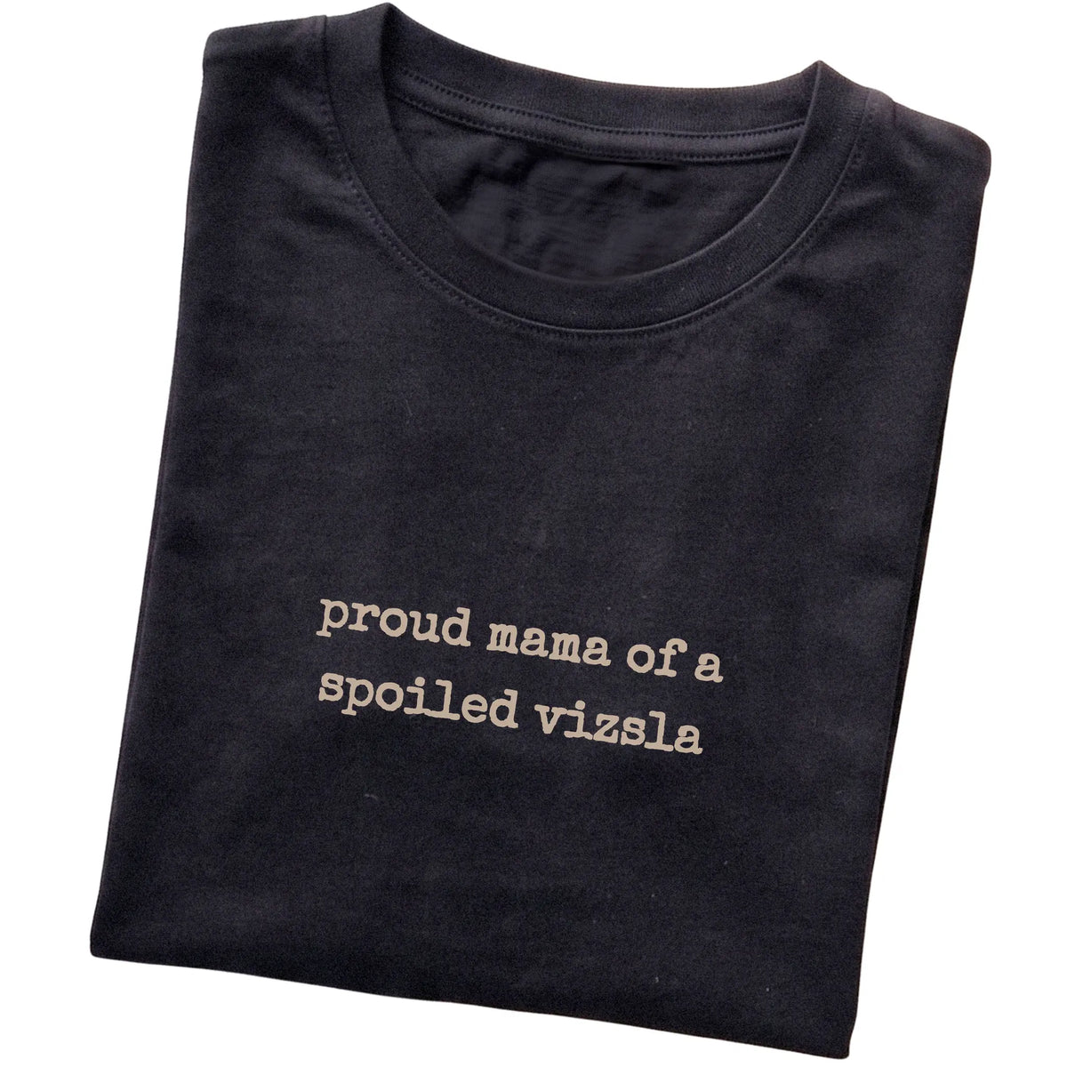 Black Proud Mama of a Spoiled Vizsla T-shirt folded to show the printed design