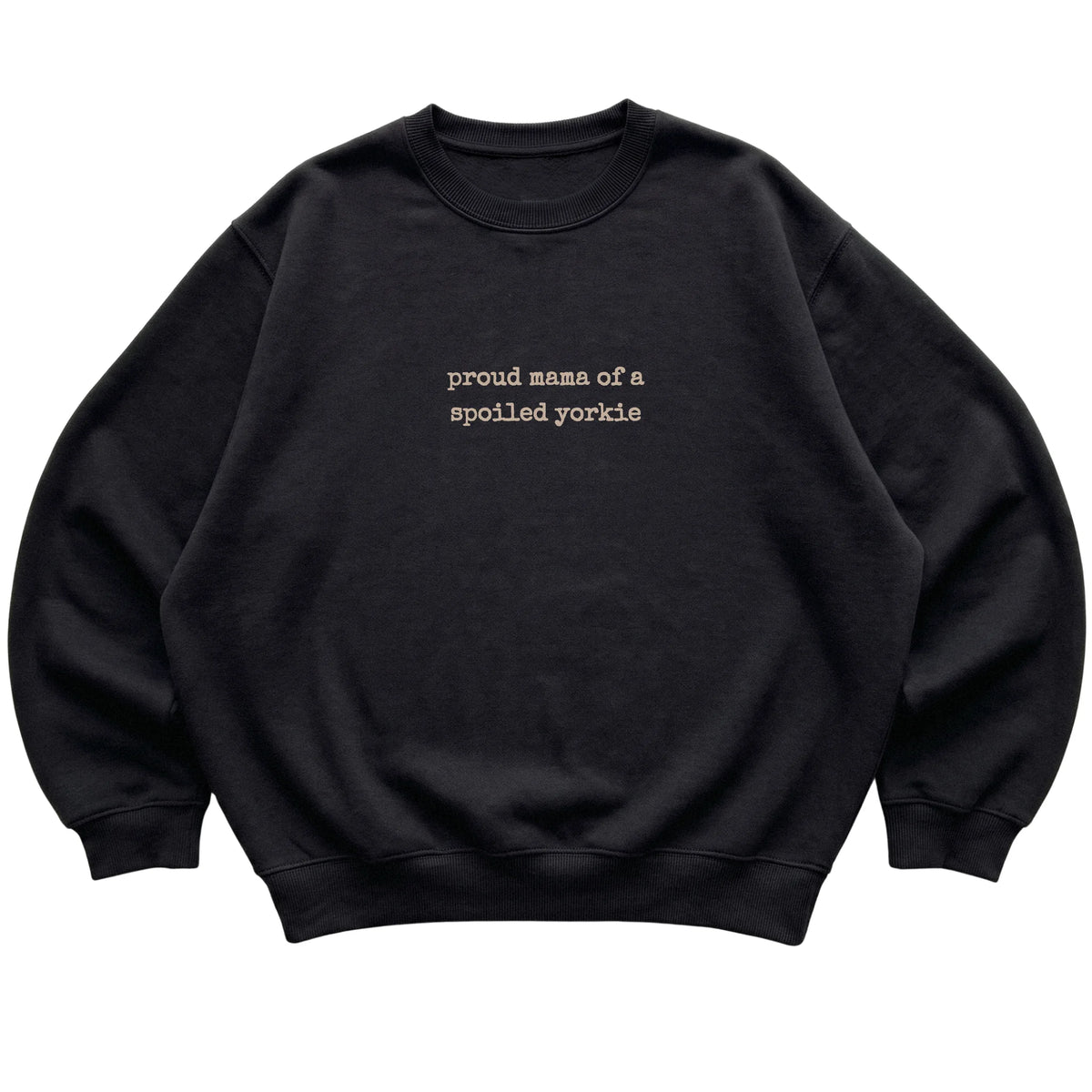 Black Proud Mama of a Spoiled Yorkie sweatshirt laid flat