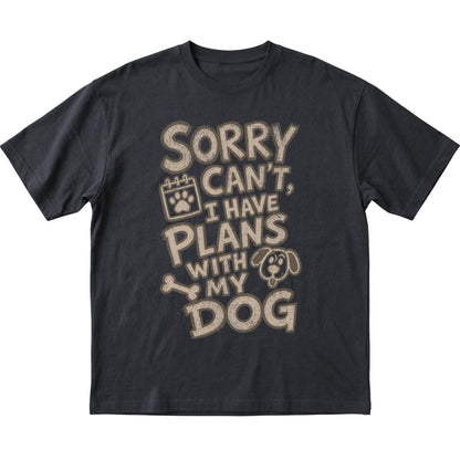 Black Sorry Can't, I have Plans With My Dog laid flat