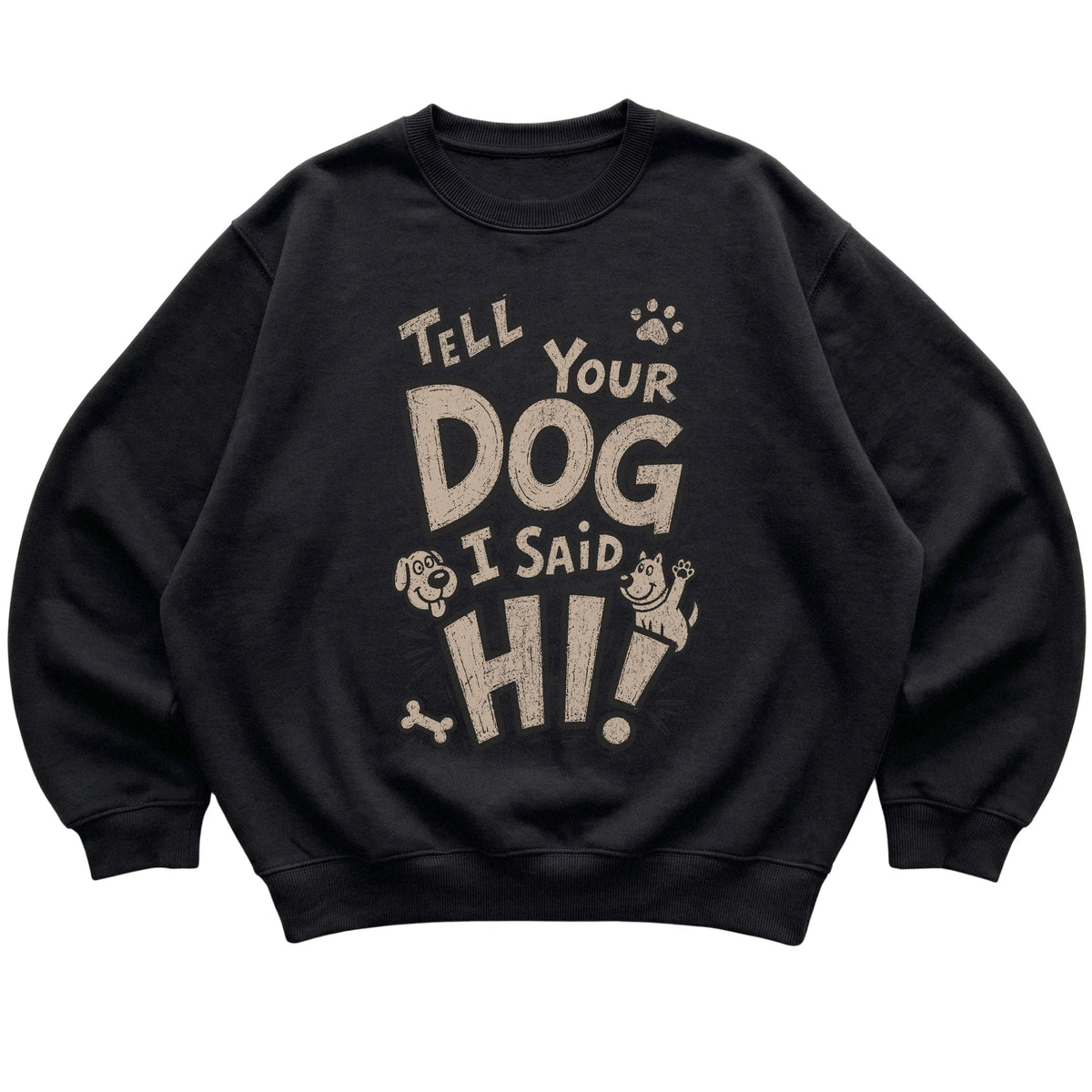 Black Tell your dog I said Hi! laid flat