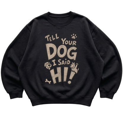 Black Tell your dog I said Hi! laid flat