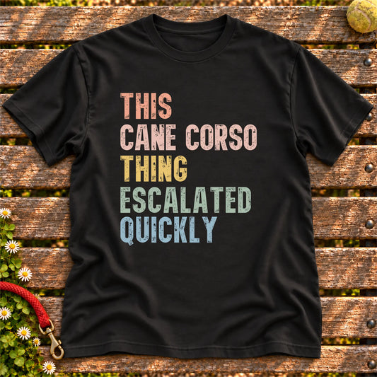 “This Cane Corso thing escalated quickly” text on a Black T-shirt