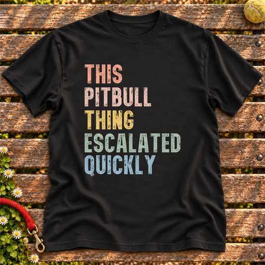 “This Pitbull thing escalated quickly” text on a Black T-shirt