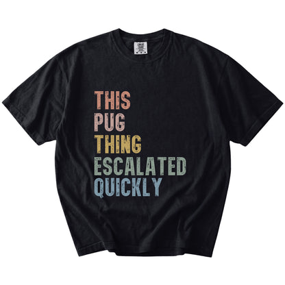 retro “This Pug Thing Escalated Quickly” lettering on a Black Comfort Colors® T-shirt
