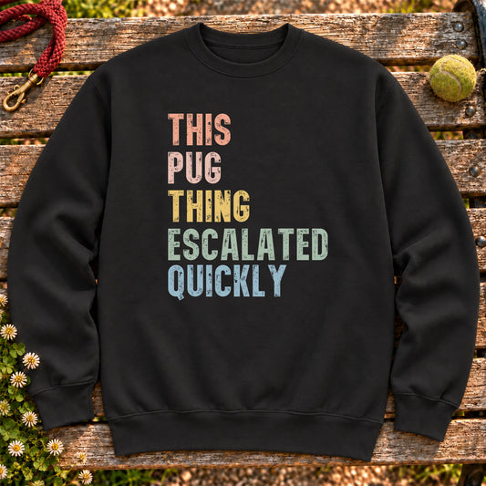 “This Pug thing escalated quickly” text on a Black sweatshirt