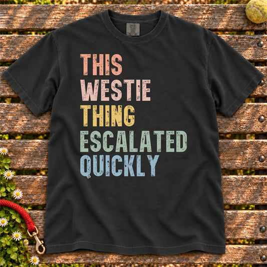 retro “This Westie Thing Escalated Quickly” lettering on a Black Comfort Colors® T-shirt