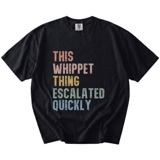 retro “This Whippet Thing Escalated Quickly” lettering on a Black Comfort Colors® T-shirt