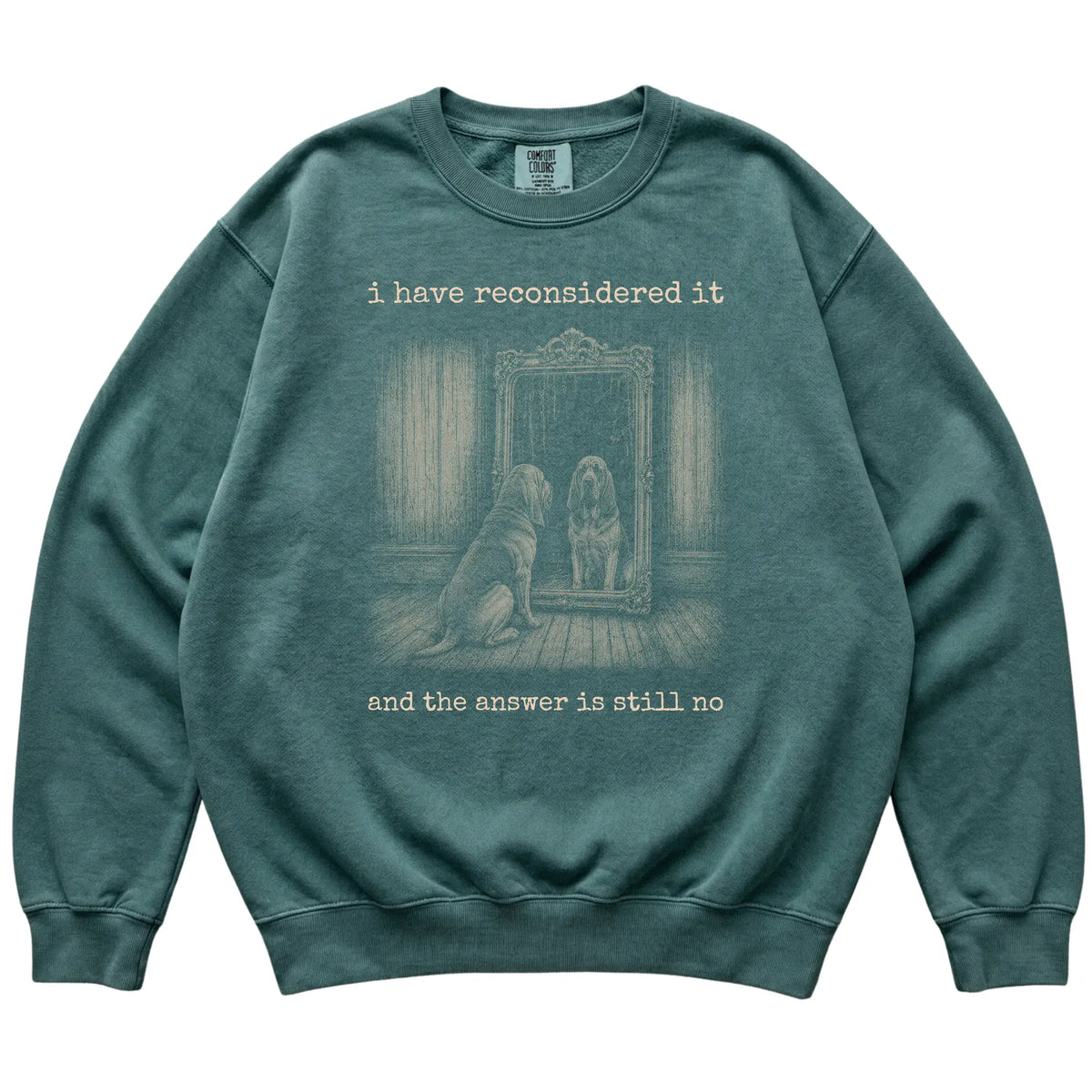 Blue Spruce Bloodhound The Answer Is Still No Comfort Colors sweatshirt, flat view