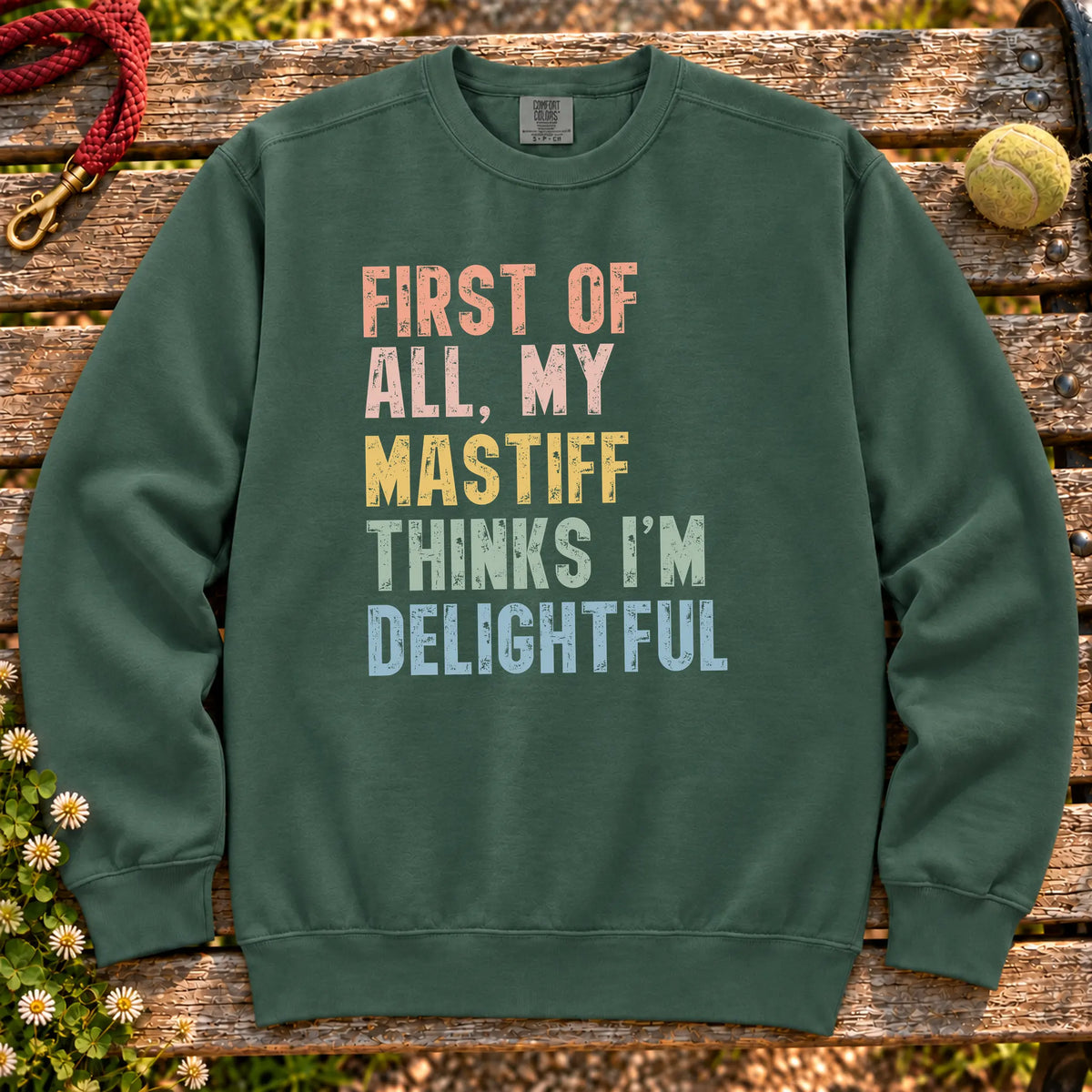 “First of all, my Mastiff thinks I’m delightful” text on a Blue Spruce sweatshirt