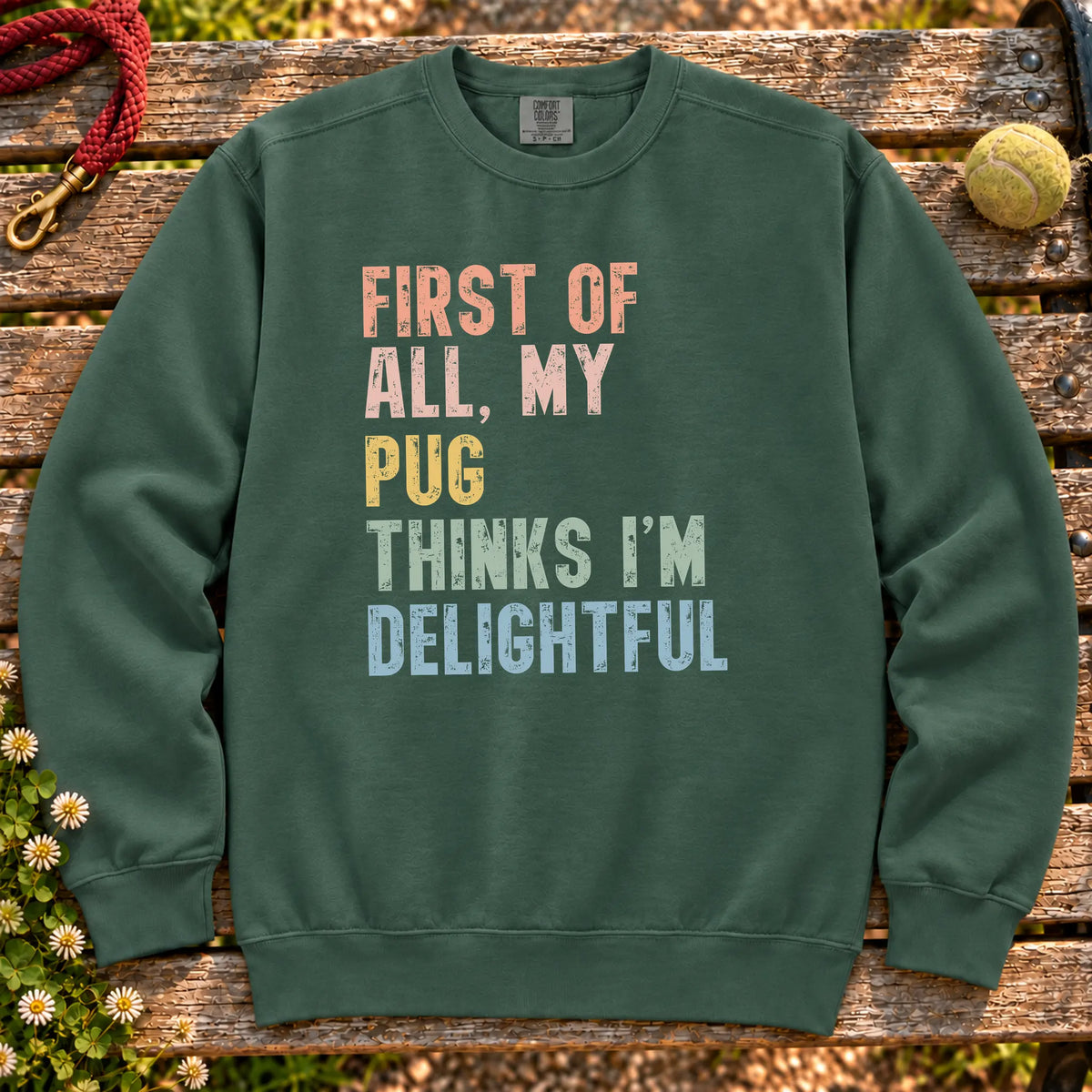 “First of all, my Pug thinks I’m delightful” text on a Blue Spruce sweatshirt