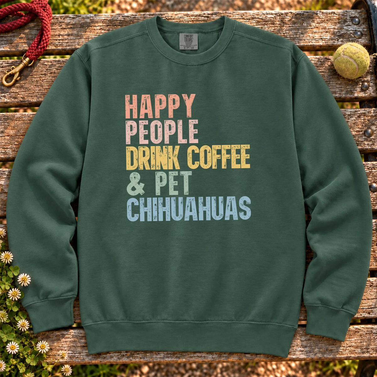 “Happy people drink coffee & pet Chihuahuas” text on a Blue Spruce sweatshirt