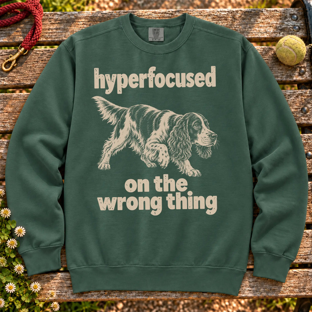 Blue Spruce sweatshirt with Springer Spaniel “hyperfocused on the wrong thing” design