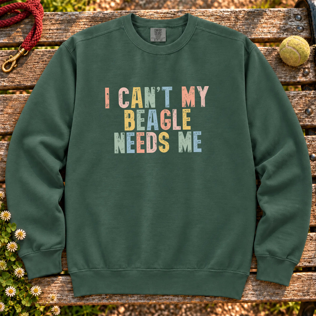 I Can't My Beagle Needs Me text design on a Blue Spruce Comfort Colors sweatshirt