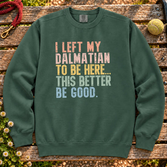 I Left My Dalmatian To Be Here design on a Blue Spruce sweatshirt