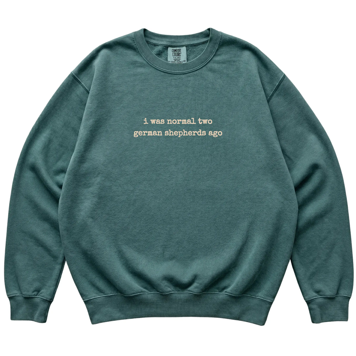 Blue Spruce I Was Normal Two German Shepherds Ago Comfort Colors sweatshirt laid flat