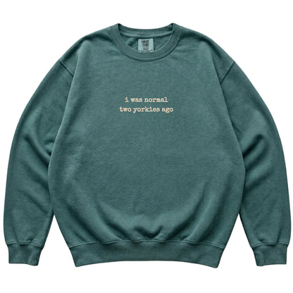 Blue Spruce I Was Normal Two Yorkies Ago Comfort Colors sweatshirt laid flat