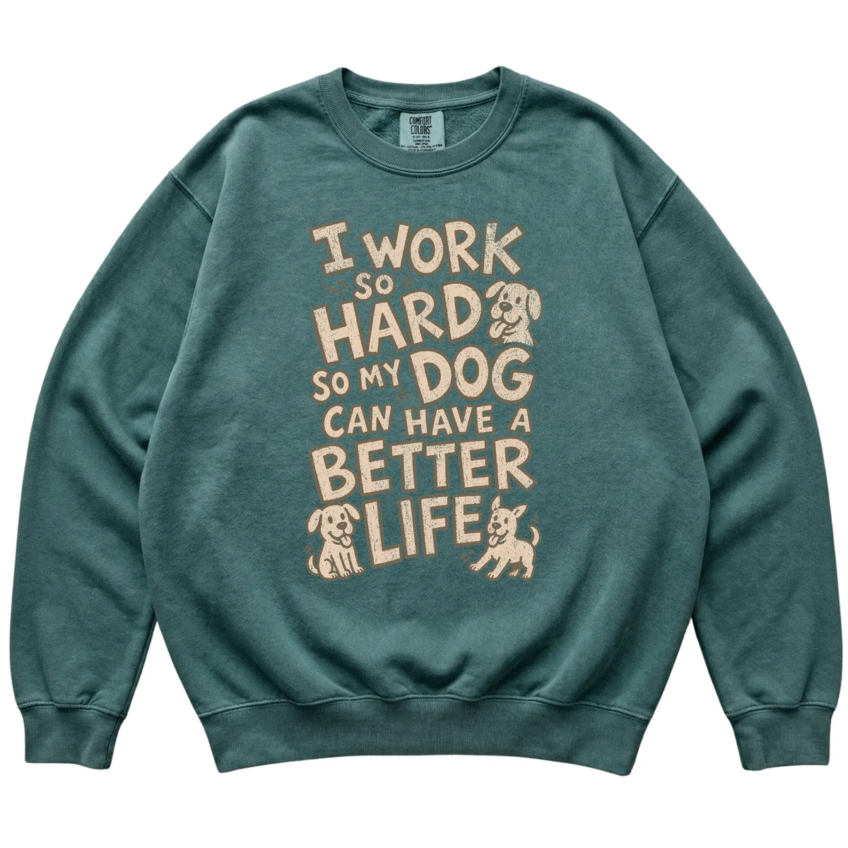 Blue Spruce I work so hard so my dog can have a better life laid flat