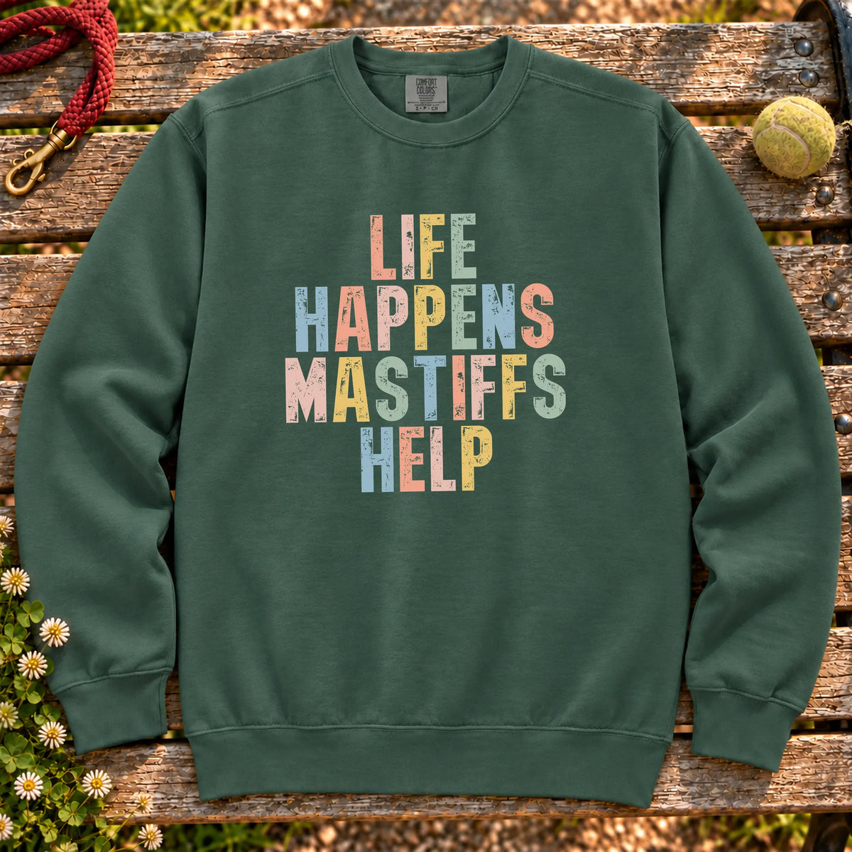 Life Happens Mastiff Help text design on a Blue Spruce Comfort Colors sweatshirt