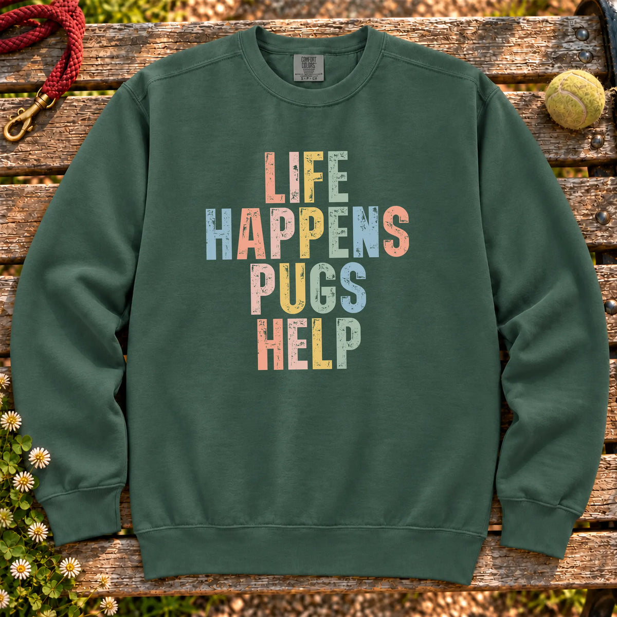Life Happens Pug Help text design on a Blue Spruce Comfort Colors sweatshirt