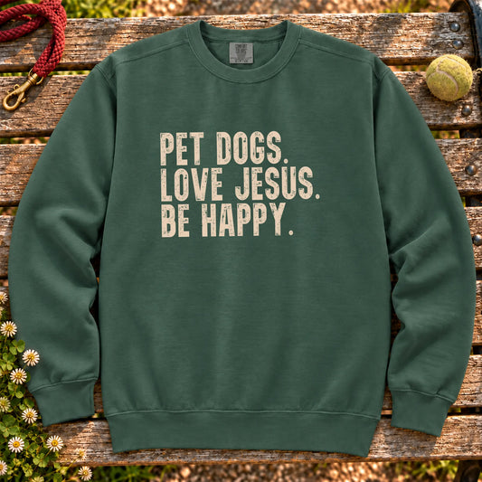 Pet Dogs, Love Jesus, Be Happy design on a Blue Spruce Comfort Colors sweatshirt