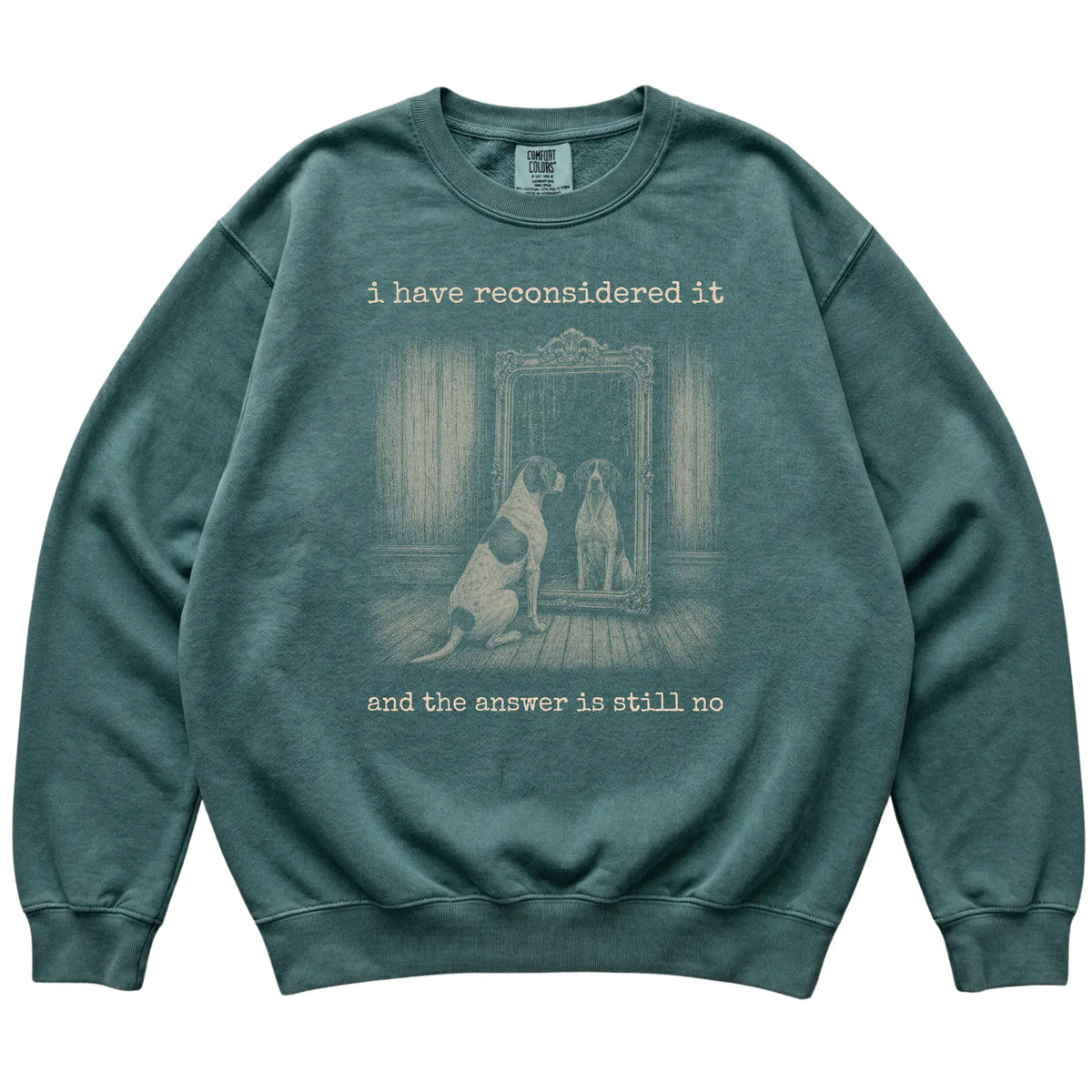 Blue Spruce Pointer The Answer Is Still No Comfort Colors sweatshirt, flat view
