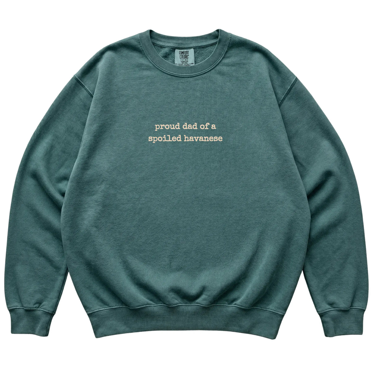 Blue Spruce Proud Dad of a Spoiled Havanese Comfort Colors sweatshirt laid flat