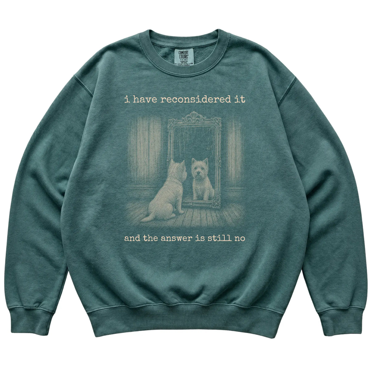 Blue Spruce Westie The Answer Is Still No Comfort Colors sweatshirt, flat view