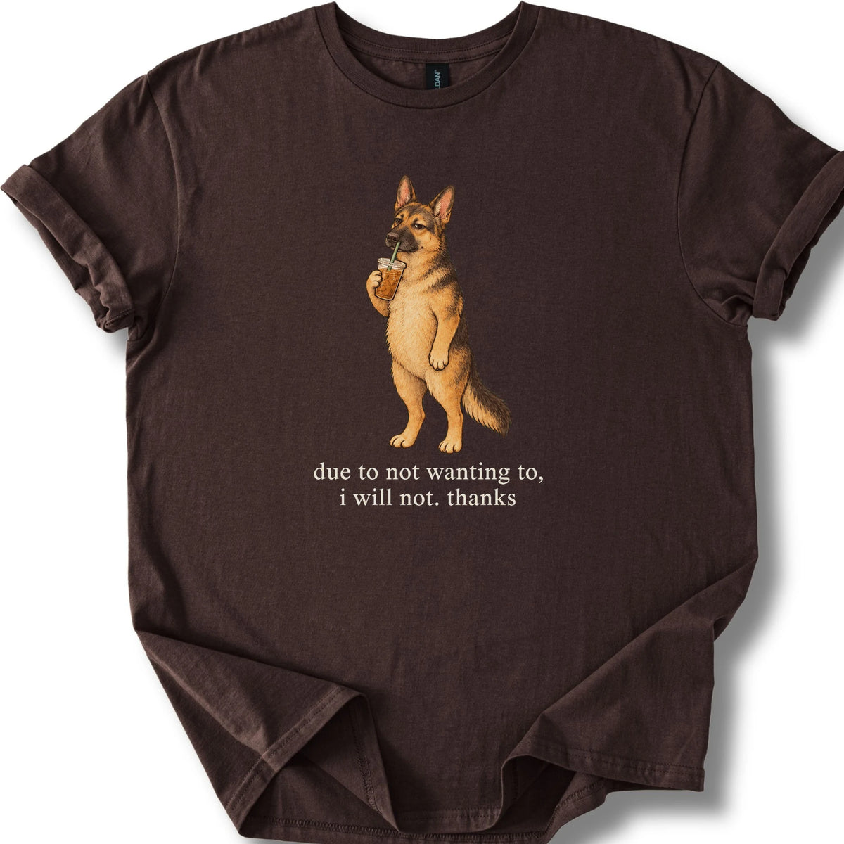 German Shepherd I Will Not design with iced coffee on a dark chocolate T-shirt