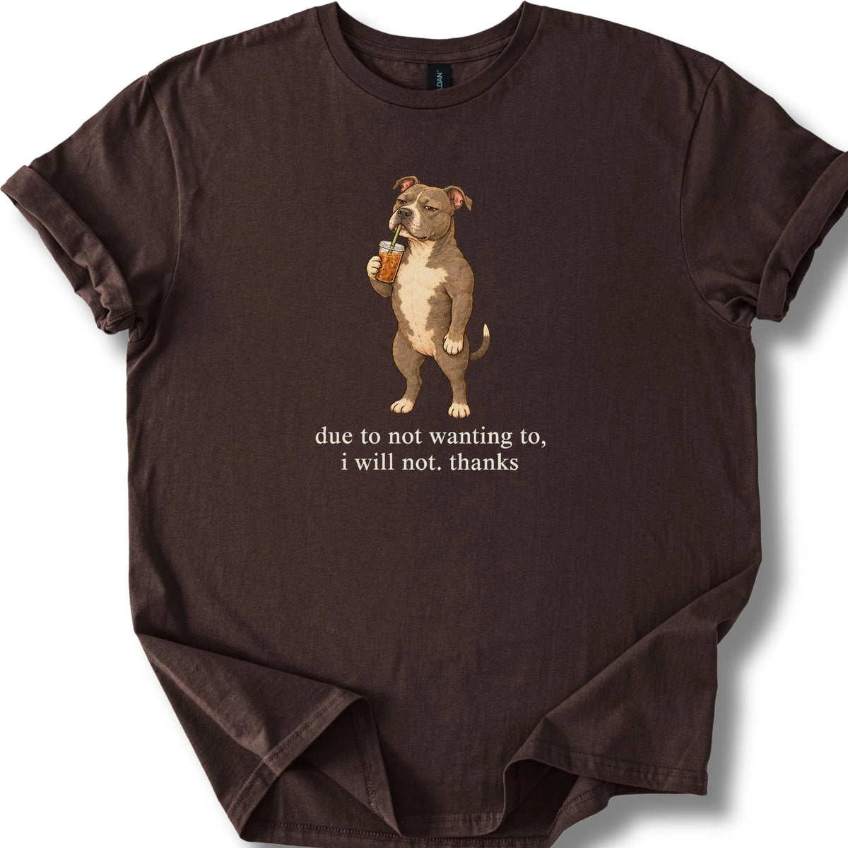 Pitbull I Will Not design with iced coffee on a dark chocolate T-shirt