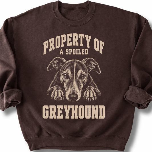 Dark Chocolate Greyhound sweatshirt with a dog portrait and “Property of a Spoiled” lettering.