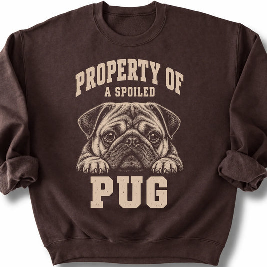 Dark Chocolate Pug sweatshirt with a dog portrait and “Property of a Spoiled” lettering.