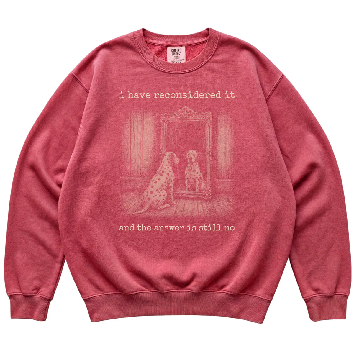Crimson Dalmatian The Answer Is Still No Comfort Colors sweatshirt, flat view