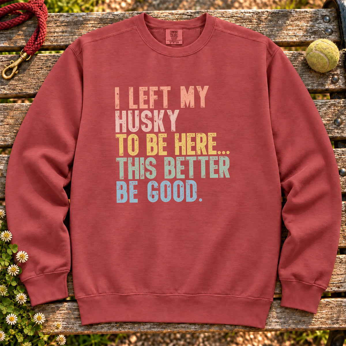I Left My Husky To Be Here design on a Crimson sweatshirt