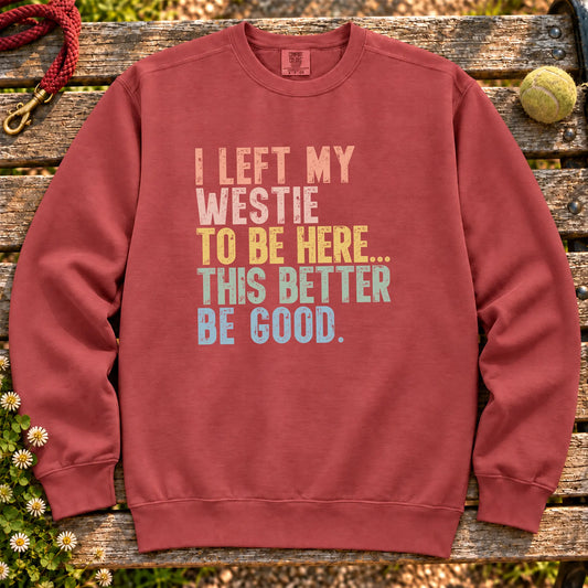 I Left My Westie To Be Here design on a Crimson sweatshirt