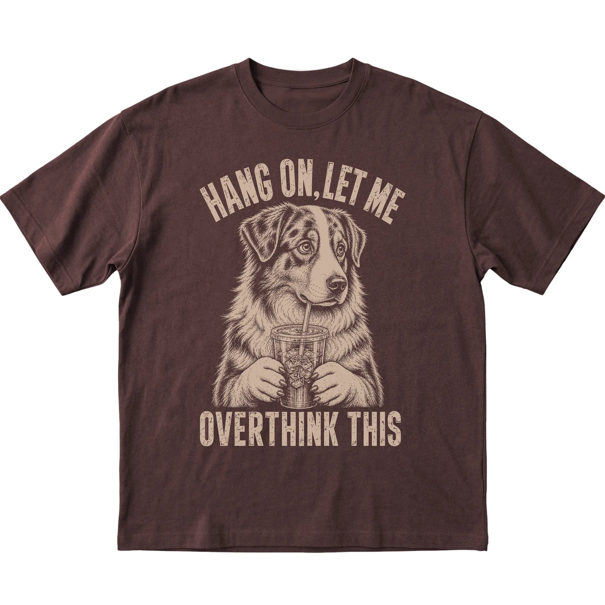 Dark Chocolate T-shirt featuring Overthinking Australian Shepherd, laid-flat presentation