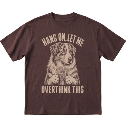 Dark Chocolate T-shirt featuring Overthinking Australian Shepherd, laid-flat presentation