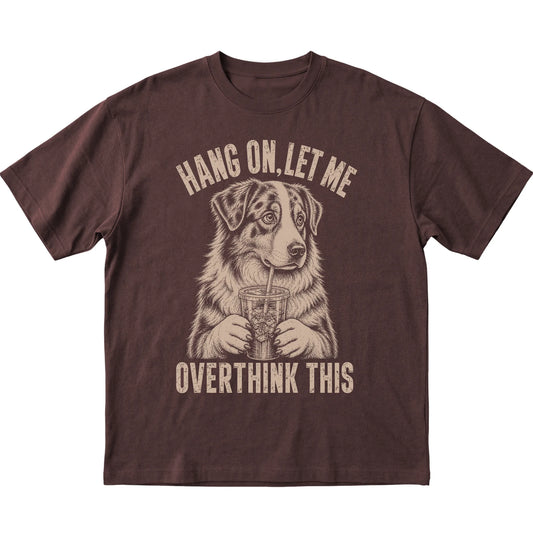 Dark Chocolate T-shirt featuring Overthinking Australian Shepherd, laid-flat presentation