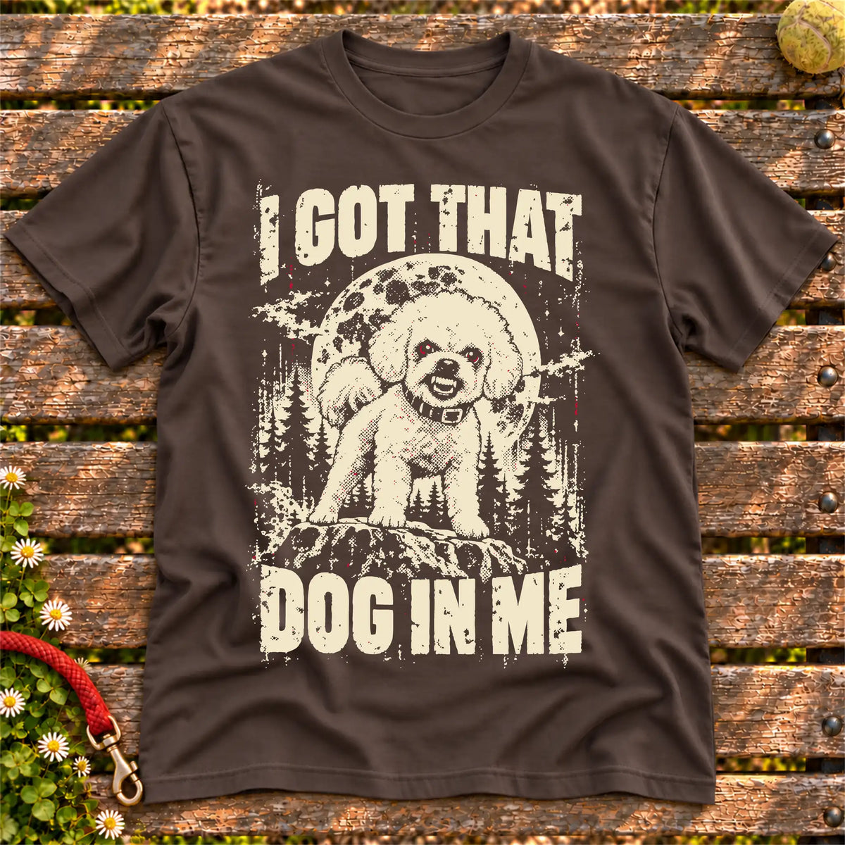 Dark Chocolate Bichon Frise I Got That Dog in Me T-shirt, full garment view