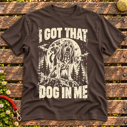 Dark Chocolate Bloodhound I Got That Dog in Me T-shirt, full garment view