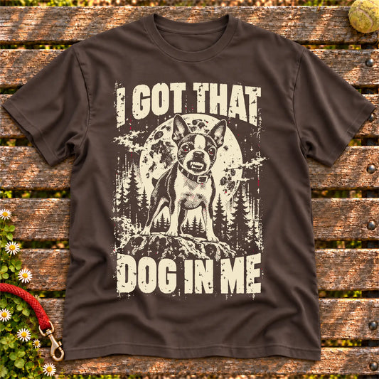 Dark Chocolate Boston Terrier I Got That Dog in Me T-shirt, full garment view