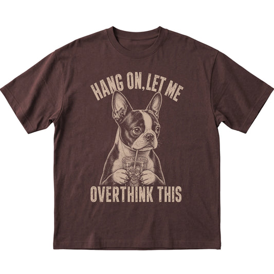 Dark Chocolate T-shirt featuring Overthinking Boston Terrier, laid-flat presentation