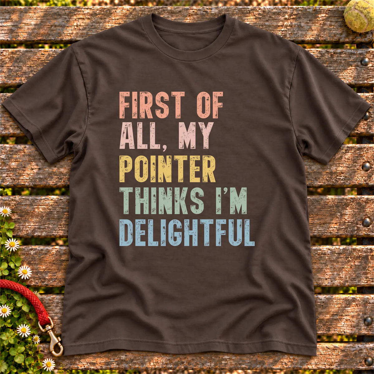 “First of all, my Pointer thinks I’m delightful” text on a Dark Chocolate T-shirt