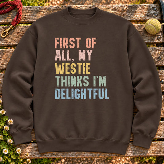 “First of all, my Westie thinks I’m delightful” text on a Dark Chocolate sweatshirt