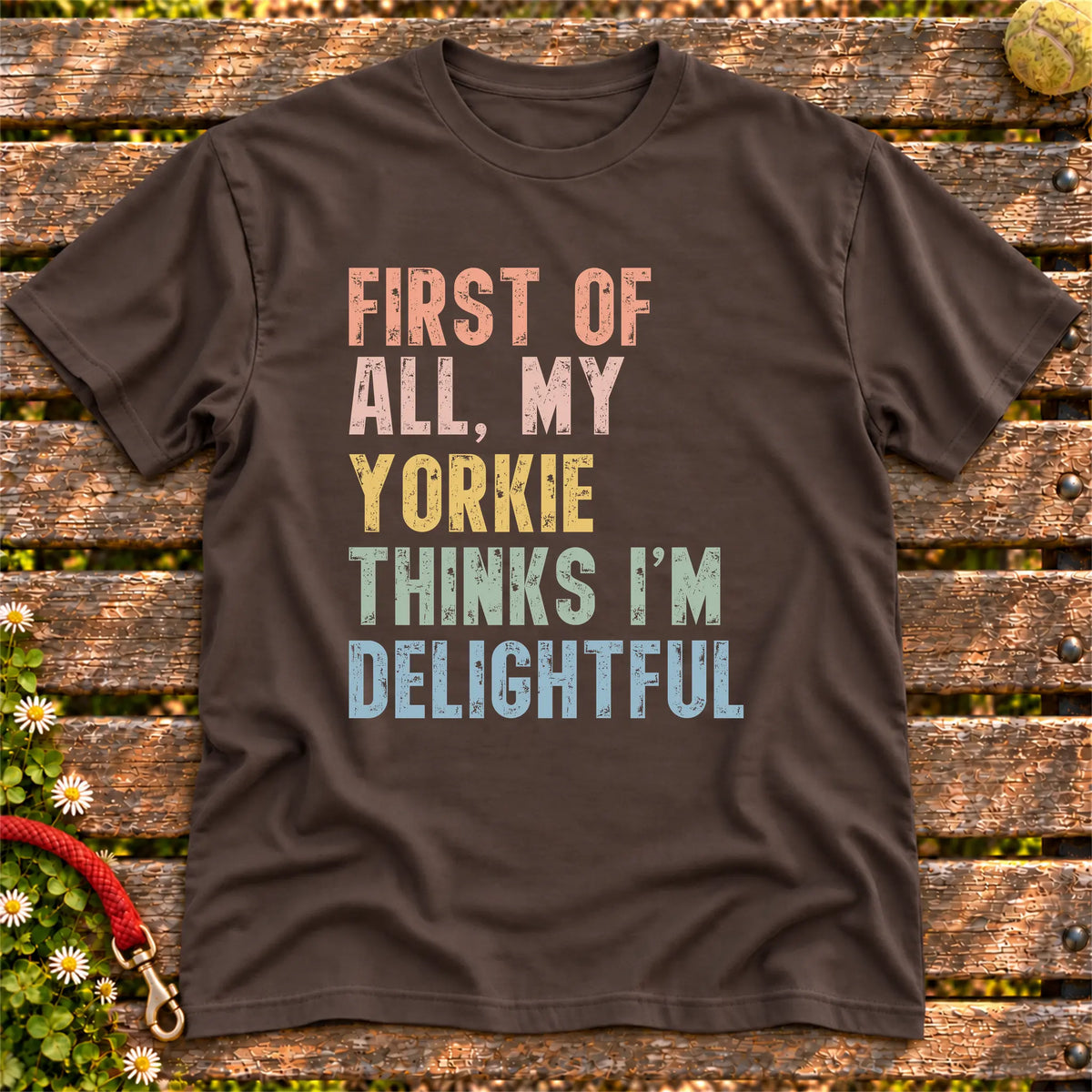 “First of all, my Yorkie thinks I’m delightful” text on a Dark Chocolate T-shirt