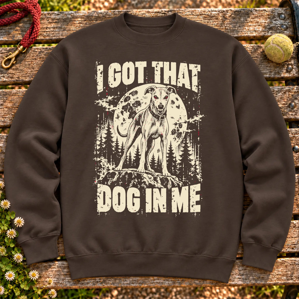 Dark Chocolate Greyhound I Got That Dog in Me sweatshirt, full garment view