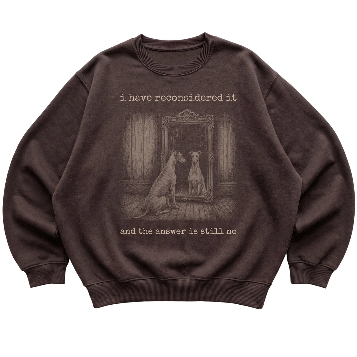 Dark Chocolate Greyhound The Answer Is Still No sweatshirt, flat view