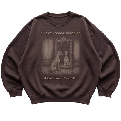 Dark Chocolate Greyhound The Answer Is Still No sweatshirt, flat view